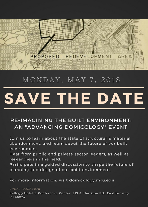 Save the date flyer, Monday May 7 2018. "Re-imagining the built environment" event at Kellogg Hotel and Conference Center, 219 South Harrison Road, East Lansing, Michigan.